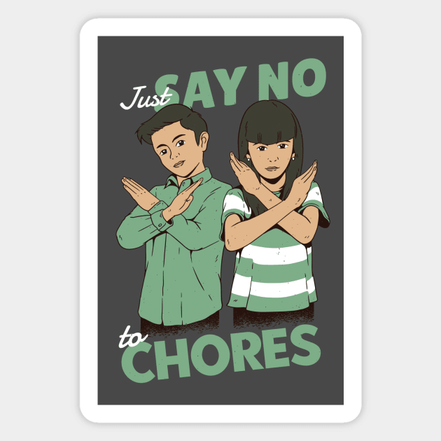 Just Say No to Chores Magnet by SLAG_Creative